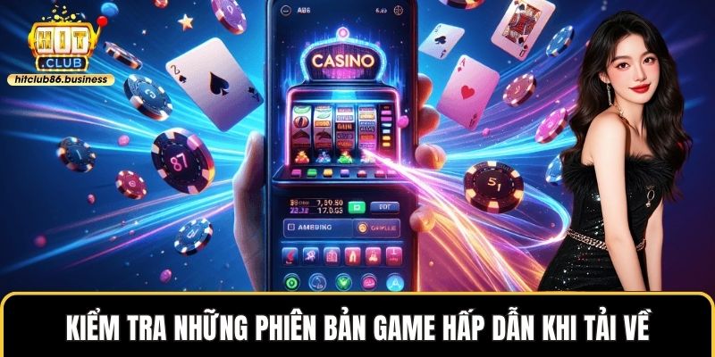 Kiểm tra những phiên bản game hấp dẫn khi tải về