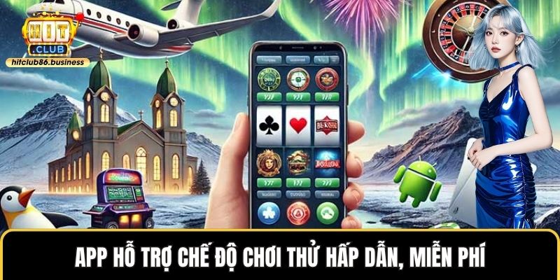 App hỗ trợ chế độ chơi thử hấp dẫn, miễn phí