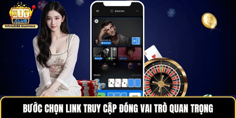 Bước chọn link truy cập đóng vai trò quan trọng