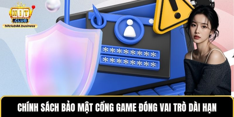Chính sách bảo mật cổng game đóng vai trò dài hạn