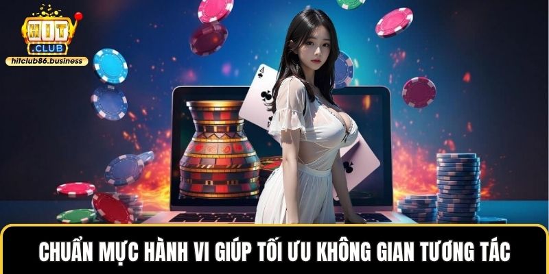Chuẩn mực hành vi giúp tối ưu không gian tương tác