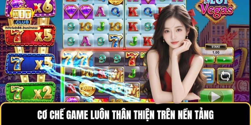 Cơ chế game luôn thân thiện trên nền tảng