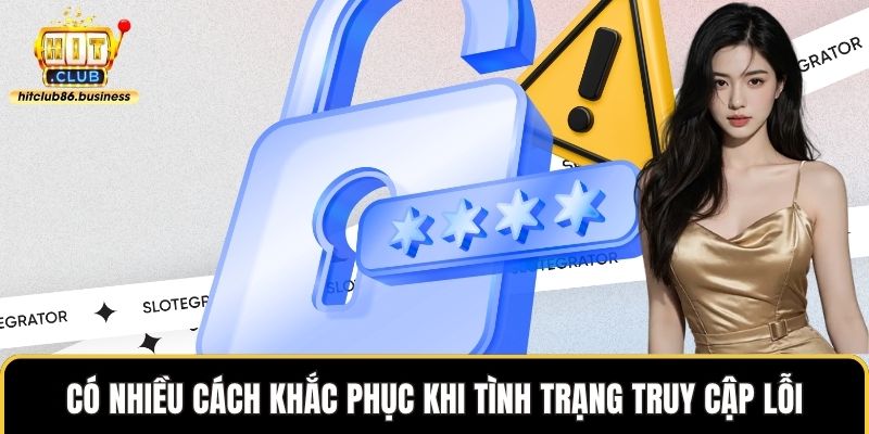 Có nhiều cách khắc phục khi tình trạng truy cập lỗi
