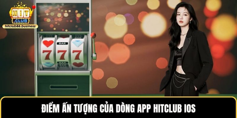 Điểm ấn tượng của dòng app HITCLUB IOS