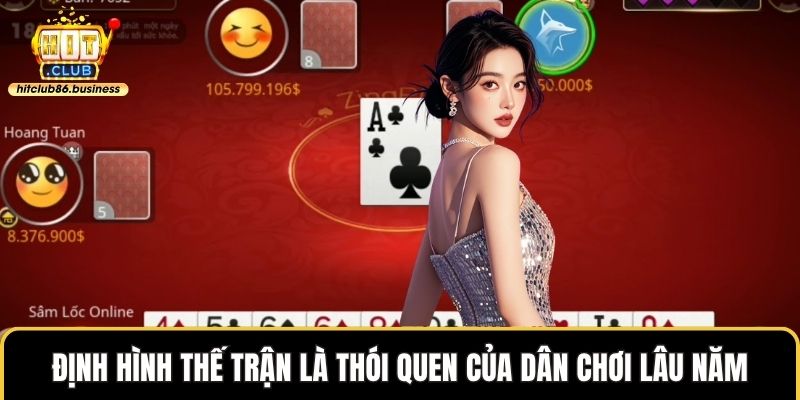 Định hình thế trận là thói quen của dân chơi lâu năm