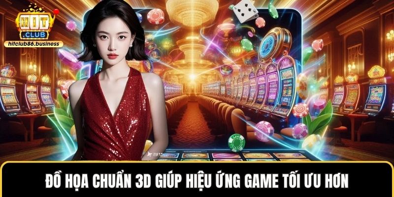Đồ họa chuẩn 3D giúp hiệu ứng game tối ưu hơn
