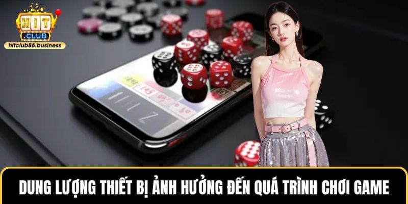 Dung lượng thiết bị ảnh hưởng đến quá trình chơi game