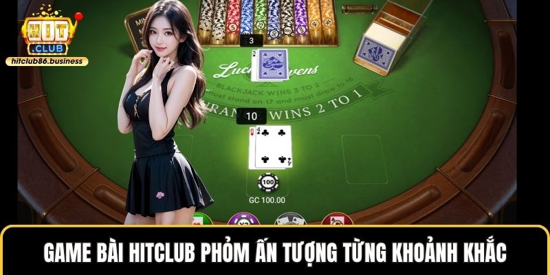Game bài HITCLUB Phỏm ấn tượng từng khoảnh khắc