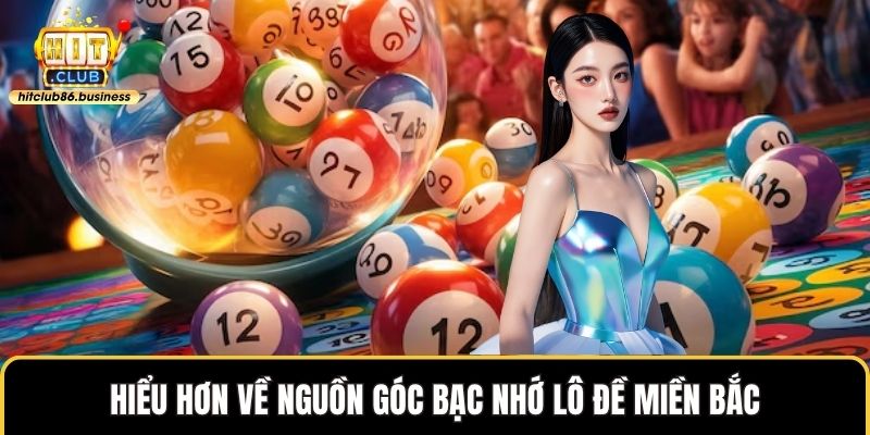 Hiểu hơn về nguồn góc bạc nhớ lô đề miền Bắc