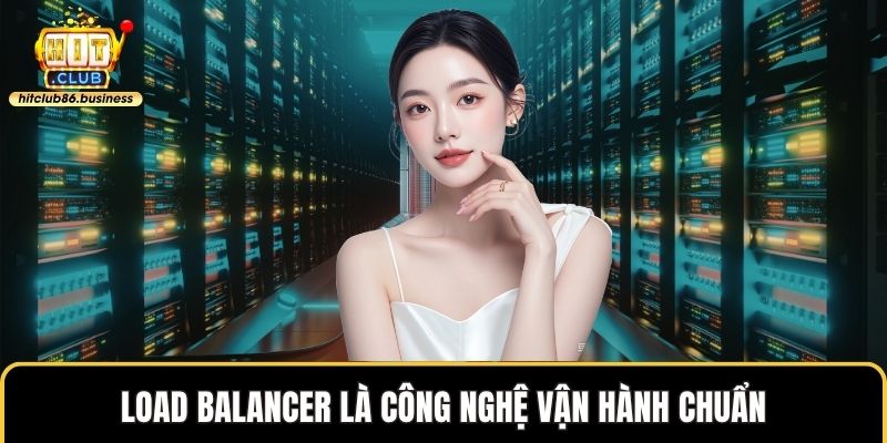 Load Balancer là công nghệ vận hành chuẩn
