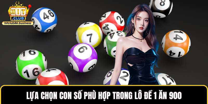 Lựa chọn con số phù hợp trong lô đề 1 ăn 900