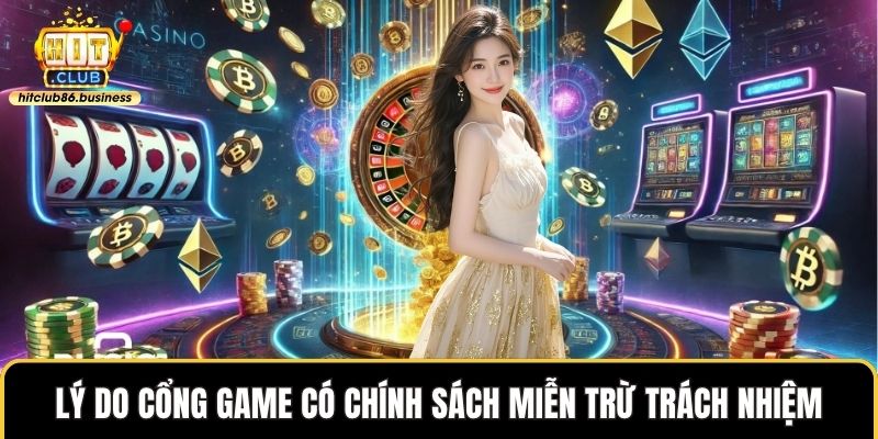 Lý do cổng game có chính sách miễn trừ trách nhiệm