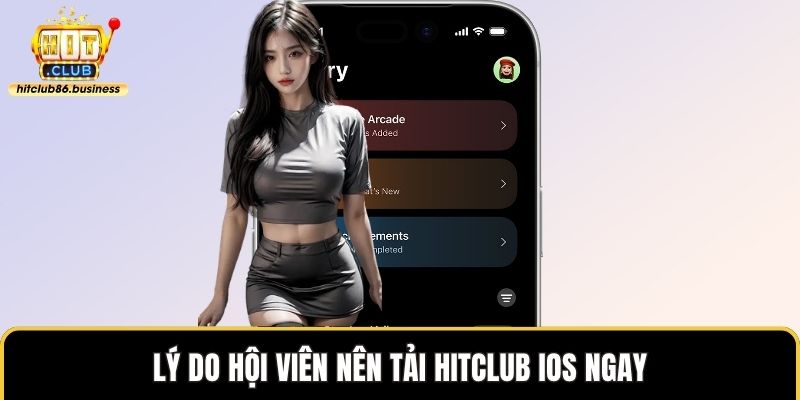 Lý do hội viên nên tải HITCLUB IOS ngay