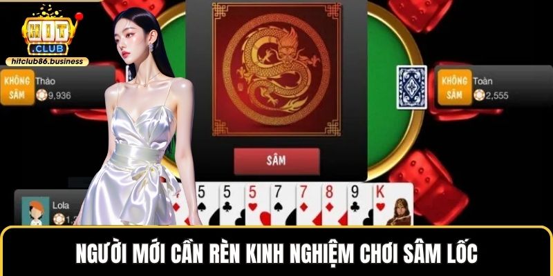 Người mới cần rèn kinh nghiệm chơi sâm lốc