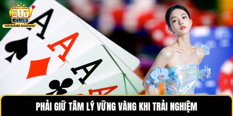 Phải giữ tâm lý vững vàng khi trải nghiệm