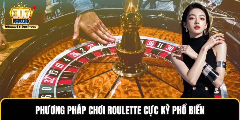 Phương pháp chơi roulette cực kỳ phổ biến
