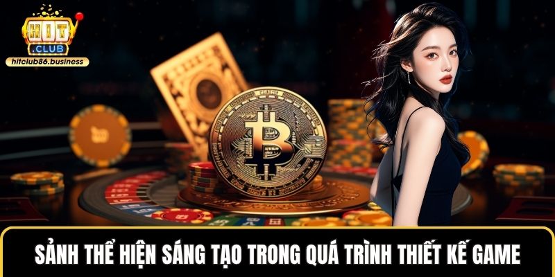 Sảnh thể hiện sáng tạo trong quá trình thiết kế game