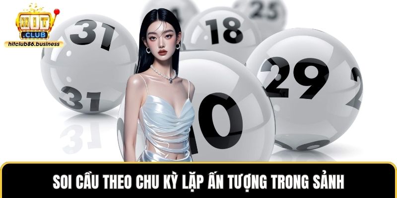 Soi cầu theo chu kỳ lặp ấn tượng trong sảnh