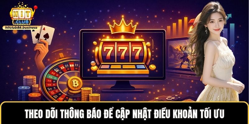 Theo dõi thông báo để cập nhật điều khoản tối ưu