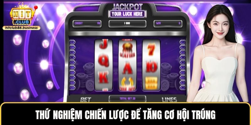 Thứ nghiệm chiến lược để tăng cơ hội trúng