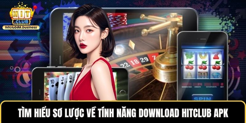 Tìm hiểu sơ lược về tính năng download HITCLUB apk