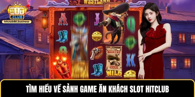 Tìm hiểu về sảnh game ăn khách slot HITCLUB