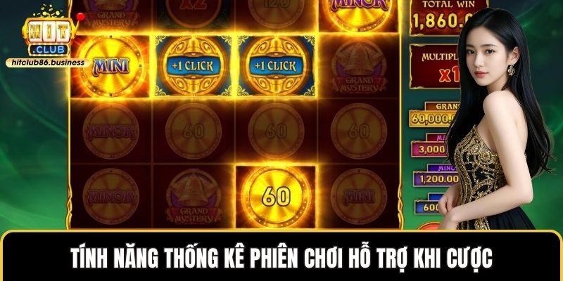 Tính năng thống kê phiên chơi hỗ trợ khi cược