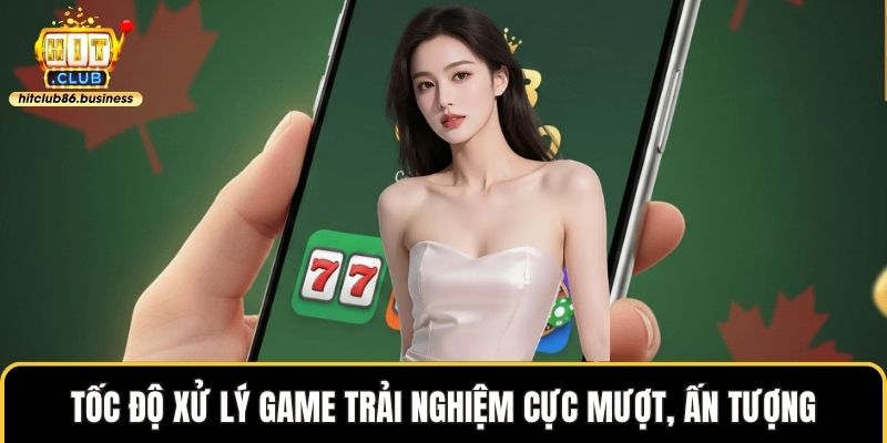 Tốc độ xử lý game trải nghiệm cực mượt, ấn tượng
