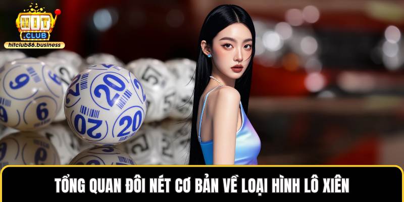 Tổng quan đôi nét cơ bản về loại hình lô xiên