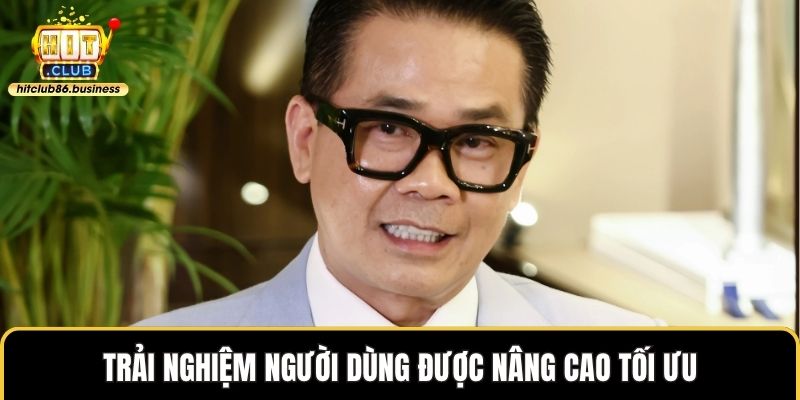 Trải nghiệm người dùng được nâng cao tối ưu