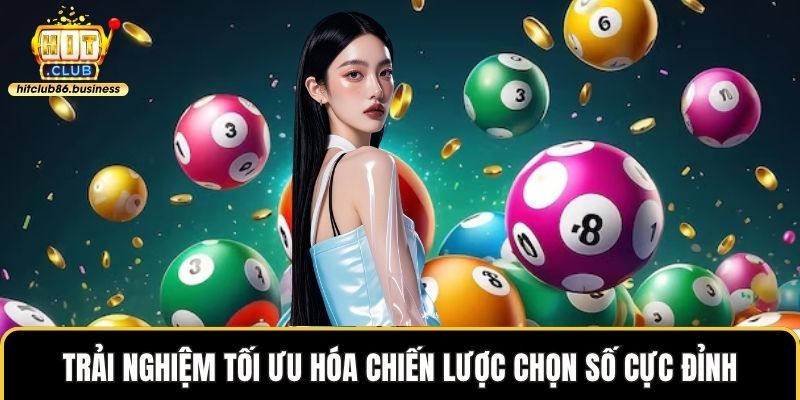 Trải nghiệm tối ưu hóa chiến lược chọn số cực đỉnh