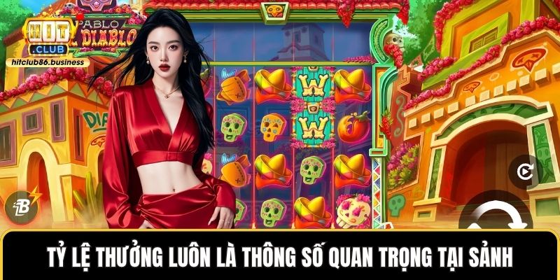 Tỷ lệ thưởng luôn là thông số quan trọng tại sảnh